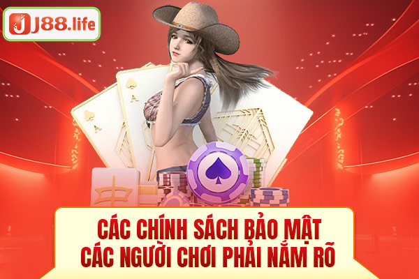 Các chính sách bảo mật người chơi phải nắm rõ Các chính sách bảo mật người chơi phải nắm rõ