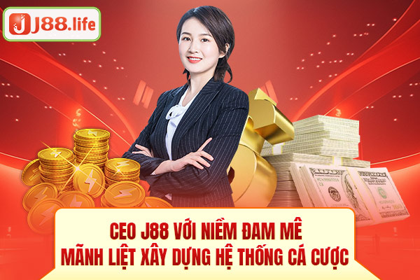 CEO J88 với niềm đam mê mãnh liệt xây dựng hệ thống cá cược CEO J88 với niềm đam mê mãnh liệt xây dựng hệ thống cá cược