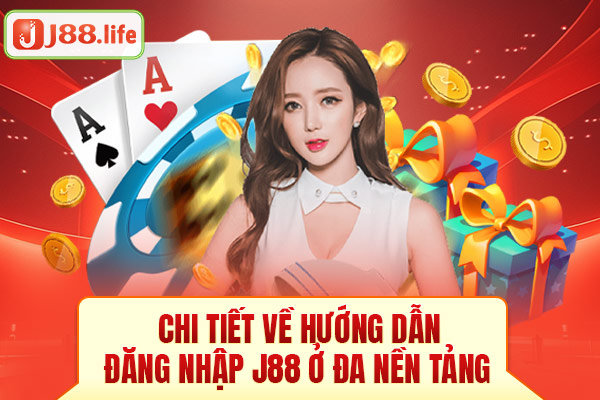 Chi tiết về hướng dẫn đăng nhập J88 ở đa nền tảng Chi tiết về hướng dẫn đăng nhập J88 ở đa nền tảng