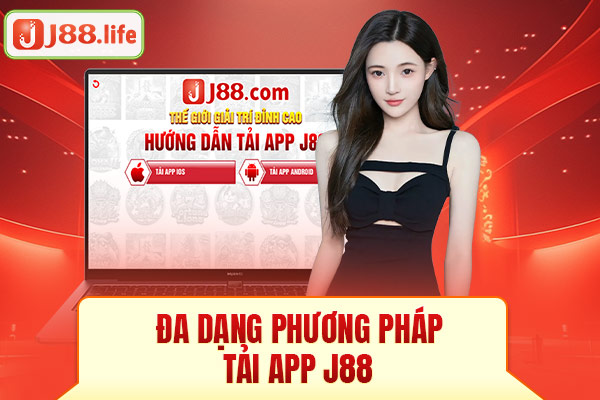 Đa dạng phương pháp tải app J88 Đa dạng phương pháp tải app J88
