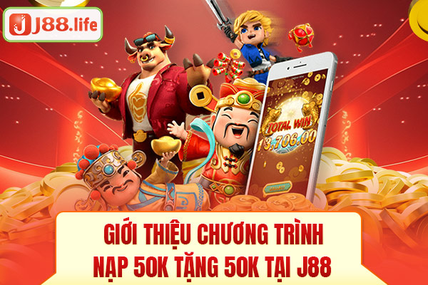 Giới thiệu chương trình nạp 50K tặng 50K tại J88 Giới thiệu chương trình nạp 50K tặng 50K tại J88