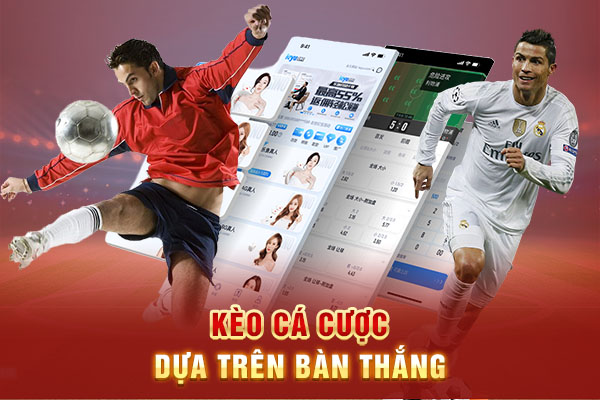 Kèo cá cược dựa trên bàn thắng Kèo cá cược dựa trên bàn thắng