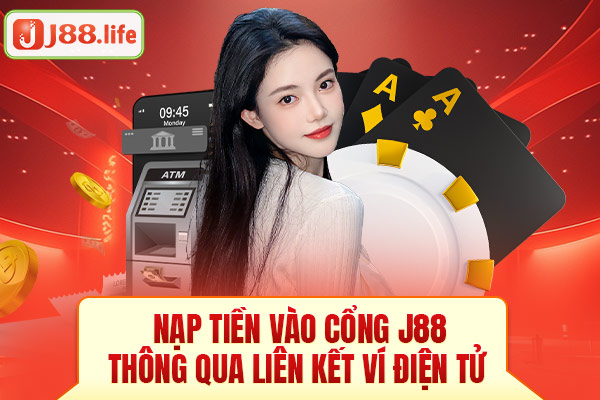 Nạp tiền vào cổng J88 thông qua liên kết ví điện tử Nạp tiền vào cổng J88 thông qua liên kết ví điện tử