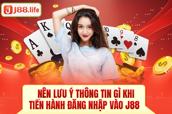 Nên lưu ý thông tin gì khi tiền hành đăng nhập vào J88 Nên lưu ý thông tin gì khi tiền hành đăng nhập vào J88