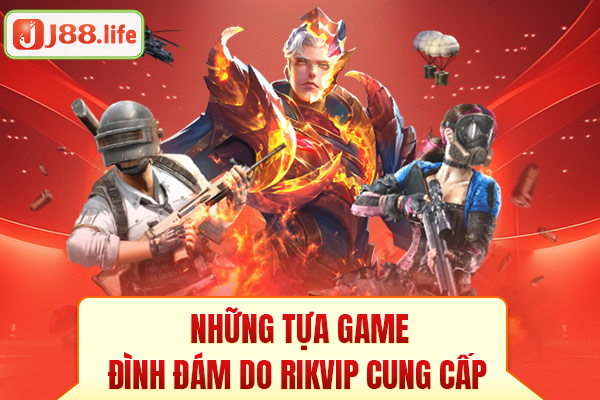 Những tựa game đình đám do Rikvip cung cấp Những tựa game đình đám do Rikvip cung cấp