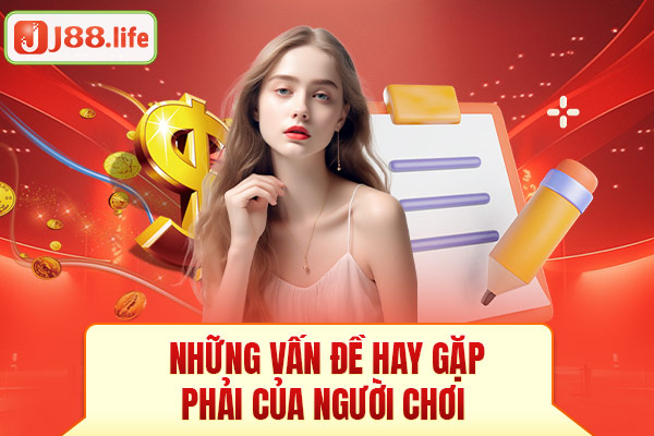 Những vấn đề hay gặp phải của người chơi Những vấn đề hay gặp phải của người chơi