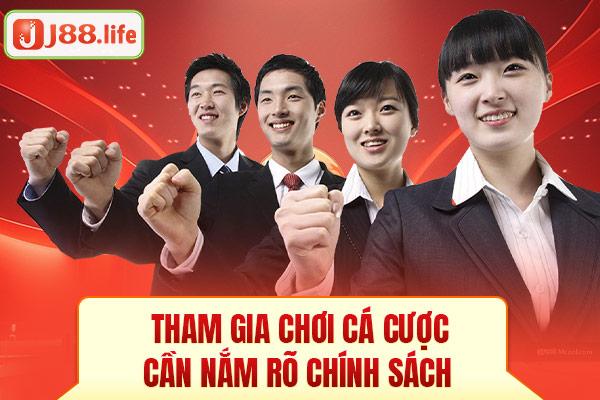 Tham gia chơi cá cược cần nắm rõ chính sách Tham gia chơi cá cược cần nắm rõ chính sách