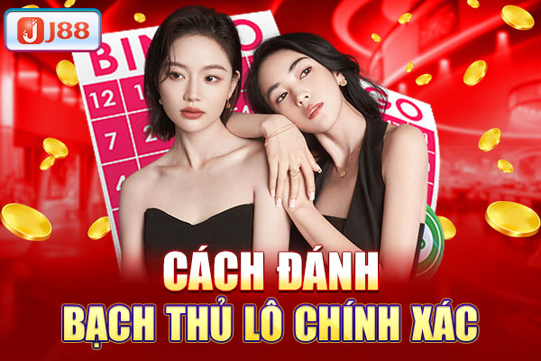 Cách đánh bạch thủ lô chính xác Cách đánh bạch thủ lô chính xác