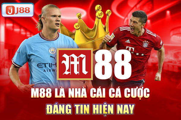M88 là nhà cái cá cược đáng tin hiện nay M88 là nhà cái cá cược đáng tin hiện nay