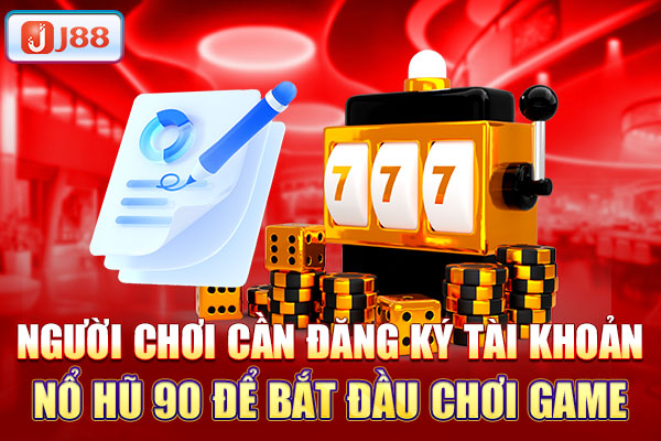 Người chơi cần đăng ký tài khoản nổ hũ 90 để bắt đầu chơi game Người chơi cần đăng ký tài khoản nổ hũ 90 để bắt đầu chơi game