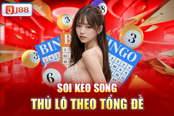 Soi kèo song thủ lô theo tổng đề Soi kèo song thủ lô theo tổng đề